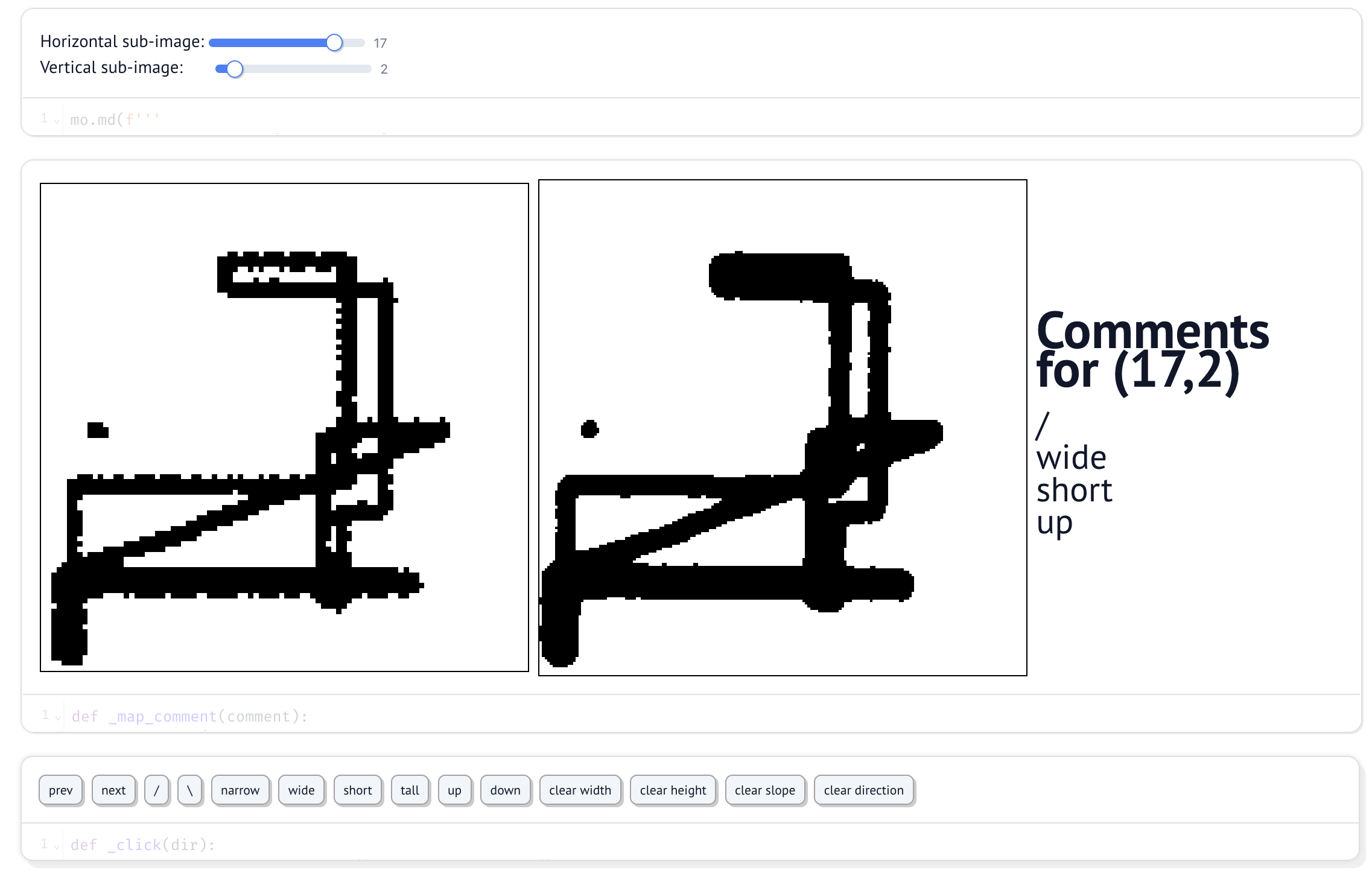 Image of a crude UI created in Marimo, showing two images of the
same small sub-shape from 23 ecke. To the right, they are annotated
“Comments for (17,2)” and “/ wide short up”. Above, there are sliders
for picking horizontal and vertical sub-images. Below are buttons for
moving to the previous or next sub-shape, and for marking the diagonal
as “/”, “\", as well as narrow, wide, short, tall, and up or
down.